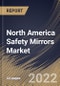 North America Safety Mirrors Market Size, Share & Industry Trends Analysis Report By Type (Convex, Flat, and Dome), By Application (Commercial, Residential, and Others), By Country and Growth Forecast, 2022 - 2028 - Product Image
