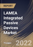 LAMEA Integrated Passive Devices Market Size, Share & Industry Trends Analysis Report By Application, By End User (Automotive, Consumer Electronics, Healthcare and Others), By Country and Growth Forecast, 2022 - 2028- Product Image