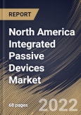 North America Integrated Passive Devices Market Size, Share & Industry Trends Analysis Report By Application, By End User (Automotive, Consumer Electronics, Healthcare and Others), By Country and Growth Forecast, 2022 - 2028- Product Image