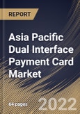 Asia Pacific Dual Interface Payment Card Market Size, Share & Industry Trends Analysis Report By Type (Plastic and Metal), By End Use (Retail, Transportation, Healthcare, Hospitality, and Others), By Country and Growth Forecast, 2022 - 2028- Product Image