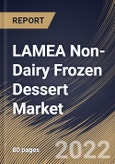 LAMEA Non-Dairy Frozen Dessert Market Size, Share & Industry Trends Analysis Report By Type (Ice Cream, Custard, Sorbet, Yogurt, Frozen Novelties, Gelato, Sherbet and Others), By Distribution Channel, By Country and Growth Forecast, 2022 - 2028- Product Image