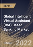 Global Intelligent Virtual Assistant (IVA) Based Banking Market Size, Share & Industry Trends Analysis Report By Product, By User Interface (Text-to-Text, Text-to-Speech, and Automatic Speech Recognition), By Regional Outlook and Forecast, 2022 - 2028- Product Image