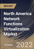 North America Network Functions Virtualization Market Size, Share & Industry Trends Analysis Report By Component (Solutions and Services), By End User, By Enterprises Type, By Organization Size, By Application, By Country and Growth Forecast, 2022 - 2028- Product Image