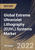 Global Extreme Ultraviolet Lithography (EUVL) Systems Market Size, Share & Industry Trends Analysis Report By Equipment (Light Source (Laser Produced Plasmas (LPP), Vacuum Sparks, and Gas Discharges), Mirrors, Masks), By Regional Outlook and Forecast, 2022 - 2028- Product Image