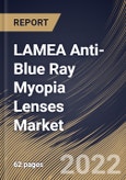 LAMEA Anti-Blue Ray Myopia Lenses Market Size, Share & Industry Trends Analysis Report By Distribution Channel (Retail Stores, Hospital & Clinics, and E-Commerce), By Type (Single, Bifocal, Trifocal), By Country and Growth Forecast, 2022 - 2028- Product Image