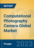 Computational Photography Camera Global Market Insights 2023, Analysis and Forecast to 2028, by Manufacturers, Regions, Technology, Application, Product Type- Product Image