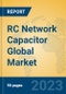 RC Network Capacitor Global Market Insights 2023, Analysis and Forecast to 2028, by Manufacturers, Regions, Technology, Application, Product Type - Product Image