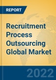 Recruitment Process Outsourcing Global Market Insights 2022, Analysis and Forecast to 2027, by Market Participants, Regions, Technology, Application, Product Type- Product Image