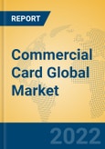 Commercial Card Global Market Insights 2022, Analysis and Forecast to 2027, by Manufacturers, Regions, Technology, Application, Product Type- Product Image