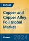 Copper and Copper Alloy Foil Global Market Insights 2023, Analysis and Forecast to 2028, by Manufacturers, Regions, Technology, Application, Product Type - Product Thumbnail Image