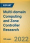 Multi-domain Computing and Zone Controller Research Report, 2022 - Product Thumbnail Image