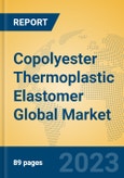 Copolyester Thermoplastic Elastomer Global Market Insights 2023, Analysis and Forecast to 2028, by Manufacturers, Regions, Technology, Application, Product Type- Product Image