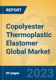 Copolyester Thermoplastic Elastomer Global Market Insights 2023, Analysis and Forecast to 2028, by Manufacturers, Regions, Technology, Application, Product Type- Product Image