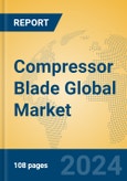 Compressor Blade Global Market Insights 2024, Analysis and Forecast to 2029, by Manufacturers, Regions, Technology, Application, Product Type- Product Image