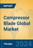 Compressor Blade Global Market Insights 2023, Analysis and Forecast to 2028, by Manufacturers, Regions, Technology, Application, Product Type- Product Image