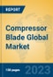 Compressor Blade Global Market Insights 2023, Analysis and Forecast to 2028, by Manufacturers, Regions, Technology, Application, Product Type - Product Thumbnail Image