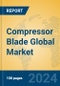 Compressor Blade Global Market Insights 2023, Analysis and Forecast to 2028, by Manufacturers, Regions, Technology, Application, Product Type - Product Thumbnail Image