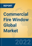 Commercial Fire Window Global Market Insights 2022, Analysis and Forecast to 2027, by Manufacturers, Regions, Technology, Application, Product Type- Product Image