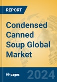 Condensed Canned Soup Global Market Insights 2024, Analysis and Forecast to 2029, by Manufacturers, Regions, Technology, Application, and Product Type- Product Image