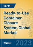 Ready-to-Use Container-Closure System Global Market Insights 2023, Analysis and Forecast to 2028, by Manufacturers, Regions, Technology, Application, Product Type- Product Image