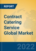 Contract Catering Service Global Market Insights 2022, Analysis and Forecast to 2027, by Market Participants, Regions, Technology, Product Type- Product Image