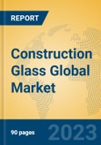 Construction Glass Global Market Insights 2023, Analysis and Forecast to 2028, by Manufacturers, Regions, Technology, Application, Product Type- Product Image