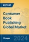 Consumer Book Publishing Global Market Insights 2023, Analysis and Forecast to 2028, by Market Participants, Regions, Technology, Application, Product Type - Product Thumbnail Image