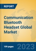 Communication Bluetooth Headset Global Market Insights 2023, Analysis and Forecast to 2028, by Manufacturers, Regions, Technology, Application, Product Type- Product Image