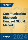 Communication Bluetooth Headset Global Market Insights 2023, Analysis and Forecast to 2028, by Manufacturers, Regions, Technology, Application, Product Type- Product Image