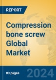 Compression bone screw Global Market Insights 2023, Analysis and Forecast to 2028, by Manufacturers, Regions, Technology, Product Type- Product Image