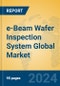 e-Beam Wafer Inspection System Global Market Insights 2023, Analysis and Forecast to 2028, by Manufacturers, Regions, Technology, Application, Product Type - Product Thumbnail Image