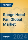 Range Hood Fan Global Market Insights 2024, Analysis and Forecast to 2029, by Manufacturers, Regions, Technology, Product Type- Product Image