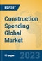 Construction Spending Global Market Insights 2023, Analysis and Forecast to 2028, by Market Participants, Regions, Technology, Application, Product Type - Product Image