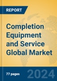 Completion Equipment and Service Global Market Insights 2024, Analysis and Forecast to 2029, by Manufacturers, Regions, Technology, Application- Product Image
