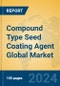 Compound Type Seed Coating Agent Global Market Insights 2024, Analysis and Forecast to 2029, by Manufacturers, Regions, Technology, Application, Product Type - Product Image