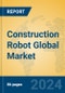 Construction Robot Global Market Insights 2023, Analysis and Forecast to 2028, by Manufacturers, Regions, Technology, Application, Product Type - Product Thumbnail Image