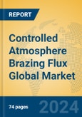 Controlled Atmosphere Brazing Flux Global Market Insights 2024, Analysis and Forecast to 2029, by Manufacturers, Regions, Technology, Application- Product Image