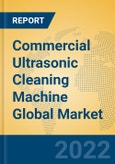 Commercial Ultrasonic Cleaning Machine Global Market Insights 2022, Analysis and Forecast to 2027, by Manufacturers, Regions, Technology, Application, Product Type- Product Image