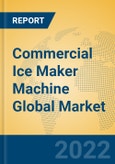 Commercial Ice Maker Machine Global Market Insights 2022, Analysis and Forecast to 2027, by Manufacturers, Regions, Technology, Application, Product Type- Product Image