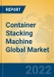 Container Stacking Machine Global Market Insights 2022, Analysis and Forecast to 2027, by Manufacturers, Regions, Technology, Application - Product Thumbnail Image