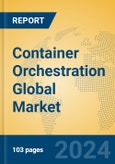 Container Orchestration Global Market Insights 2023, Analysis and Forecast to 2028, by Market Participants, Regions, Technology, Product Type- Product Image