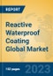 Reactive Waterproof Coating Global Market Insights 2023, Analysis and Forecast to 2028, by Manufacturers, Regions, Technology, Application, Product Type - Product Image