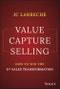 Value Capture Selling. How to Win the 3rd Sales Transformation. Edition No. 1 - Product Thumbnail Image