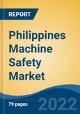Philippines Machine Safety Market, By Component (Presence Sensing Safety Sensors, Emergency Stop Devices, Safety Interlock Switches, Safety Controller, Others), By Implementation (Individual, Embedded), By End User, By Region, Competition Forecast & Opportunities, 2027- Product Image