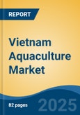 Vietnam Aquaculture Market, By Rearing Product Type (Equipment, Chemicals, Fertilizers, Pharmaceuticals), By Culture, By Species, By Culture System, By Production Type, By Distribution Channel, By Region, Competition Forecast & Opportunities, 2027- Product Image