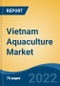 Vietnam Aquaculture Market, By Rearing Product Type (Equipment, Chemicals, Fertilizers, Pharmaceuticals), By Culture, By Species, By Culture System, By Production Type, By Distribution Channel, By Region, Competition Forecast & Opportunities, 2027 - Product Thumbnail Image