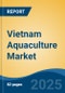 Vietnam Aquaculture Market, By Rearing Product Type (Equipment, Chemicals, Fertilizers, Pharmaceuticals), By Culture, By Species, By Culture System, By Production Type, By Distribution Channel, By Region, Competition Forecast & Opportunities, 2027 - Product Thumbnail Image