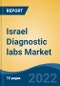 Israel Diagnostic labs Market, By Provider Type (Hospital, Stand-Alone Centre, Diagnostic Chains), By Test Type (Radiology v/s Pathology), By End User (Corporate Clients, Walk-ins, Referrals), By Region, Competition Forecast & Opportunities, 2028 - Product Image