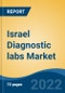 Israel Diagnostic labs Market, By Provider Type (Hospital, Stand-Alone Centre, Diagnostic Chains), By Test Type (Radiology v/s Pathology), By End User (Corporate Clients, Walk-ins, Referrals), By Region, Competition Forecast & Opportunities, 2027 - Product Thumbnail Image