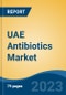 UAE Antibiotics Market, By Drug Class (Cephalosporin, Penicillin, Amoxicillin, Azithromycin, Clindamycin, Tetracycline, Others), By Spectrum, By Source, By Route of Administration, By Distribution Channel, By Region, Competition Forecast & Opportunities, 2027 - Product Image